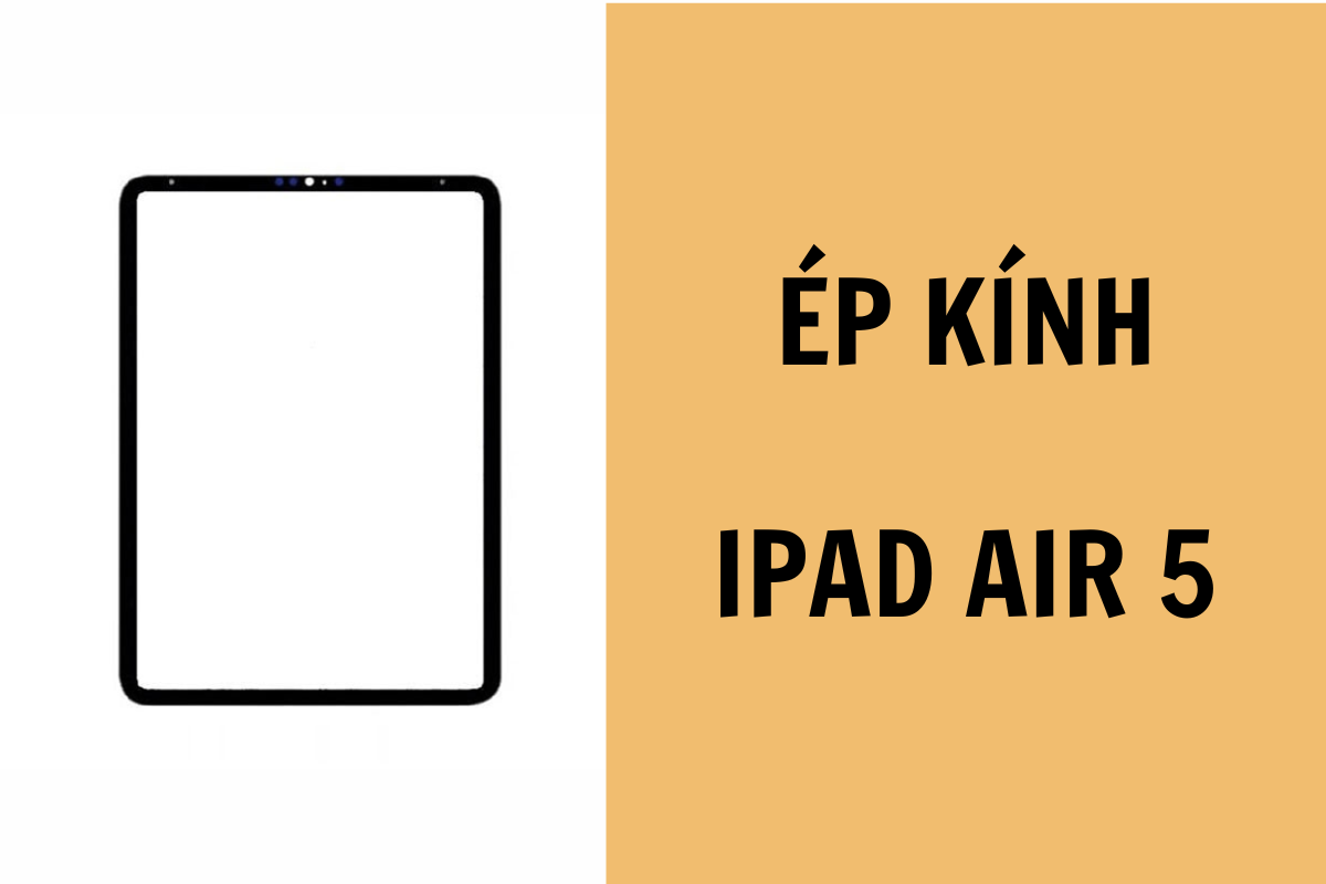 Dịch vụ ép kính iPad Air 5
