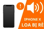 Loa iPhone X bị rè do đâu và giải pháp sửa chữa hiệu quả?