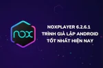 NoxPlayer 6.2.6.1 : Phần mềm giả lập Android tốt nhất hiện nay