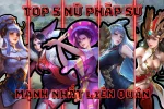 TOP 5 Nữ pháp sư mạnh nhất Liên Quân - Khiến bạn mê mệt vì vẻ đẹp và khả năng gây dame cao