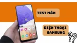 Hướng dẫn test màn hình Samsung tại nhà