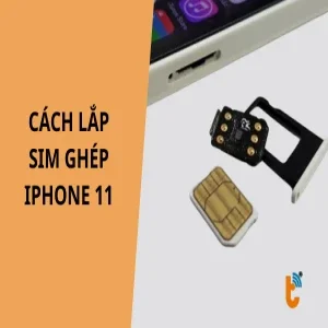 Cách lắp SIM ghép iPhone 11 chi tiết từ A-Z cho người mới