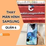 Lợi ích khi chọn địa chỉ thay màn hình Samsung Quận 6 HCM uy tín