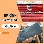 Chọn trung tâm ép kính Samsung Quận 6 TPHCM chất lượng, uy tín