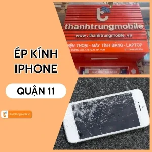 Địa chỉ thay kính iPhone Quận 11 TPHCM chuyên nghiệp, uy tín