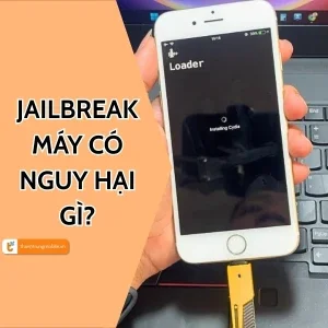 Jailbreak máy có nguy hại gì không?