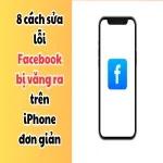 8 cách sửa lỗi Facebook bị văng ra trên iPhone đơn giản