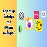 10 app chụp ảnh đẹp miễn phí trên iPhone không thể bỏ lỡ