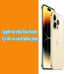 Lý do Apple từ chối bảo hành và cách khắc phục hiệu quả