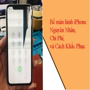 Bể Màn Hình iPhone: Nguyên Nhân, Chi Phí, và Cách Khắc Phục