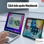 Cách bảo quản Macbook đúng cách để thiết bị bền nhất