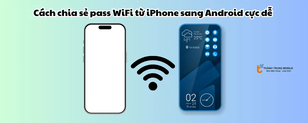 Cách chia sẻ pass Wifi trên iPhone cho Android