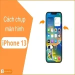 Cách chụp màn hình iPhone 13 Pro/Pro Max/Mini chi tiết từ A-Z