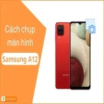 Top 7 cách chụp màn hình Samsung A12 đơn giản | mới nhất