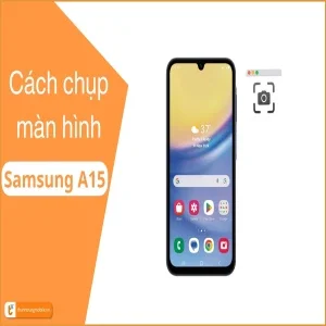 Cách chụp màn hình Samsung A15 siêu dễ - Hướng dẫn chi tiết