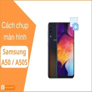 Cách chụp màn hình Samsung A50 | A50S: Hướng dẫn chi tiết | Dễ thực hiện