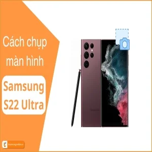 8 Cách chụp màn hình Samsung S22 Ultra | Plus cực kỳ dễ làm