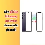 Cách gửi hình từ Samsung qua iPhone nhanh và đơn giản nhất