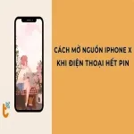 Cách mở nguồn iPhone X khi điện thoại hết pin