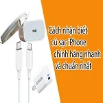 Cách nhận biết củ sạc iPhone chính hãng nhanh và chuẩn nhất