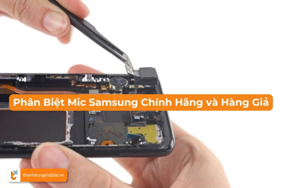 Cách phân biệt mic Samsung chính hãng và hàng giả