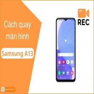 Cách quay video màn hình Samsung A13