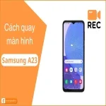 Cách quay video màn hình Samsung A23