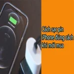 Hướng dẫn chi tiết cách sạc pin iPhone đúng cách khi mới mua