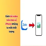 Cách tải video trên Zalo về iPhone dễ dàng không lo mất chất lượng