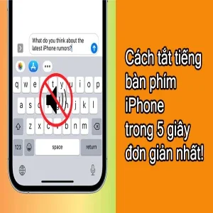 Cách tắt tiếng bàn phím iPhone trong 5 giây đơn giản nhất!