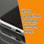 Cách test loa trong iPhone có hoạt động bình thường không?