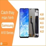 Cách thay màn hình Samsung A10,A11,A12,A13 chi tiết các bước