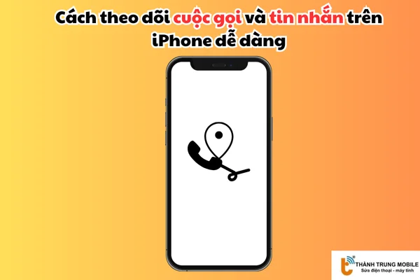 cách theo dõi cuộc gọi và tin nhắn trên iPhone