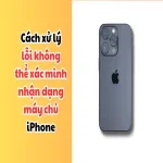 Cách xử lý lỗi không thể xác minh nhận dạng máy chủ iPhone