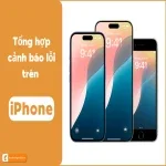 Tổng hợp các lỗi cảnh báo iPhone thường gặp & cách khắc phục