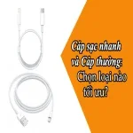 Cáp sạc nhanh và Cáp thường: Chọn loại nào tối ưu?