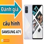 Khám phá cấu hình Samsung A71: Lựa chọn hoàn hảo trong phân khúc tầm trung