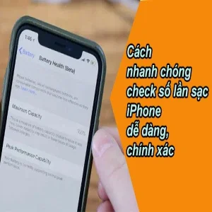 Cách nhanh chóng check số lần sạc iPhone dễ dàng, chính xác