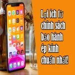 Lợi ích từ chính sách bảo hành ép kính chuẩn nhất!