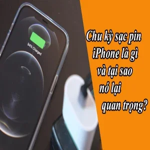 Chu kỳ sạc pin iPhone là gì và tại sao nó lại quan trọng?