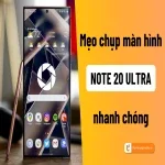 Cách chụp màn hình Note 20 Ultra đơn giản và nhanh chóng nhất