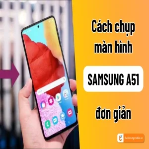 Mẹo chụp màn hình Samsung A51: Tất cả các thủ thuật bạn nên biết