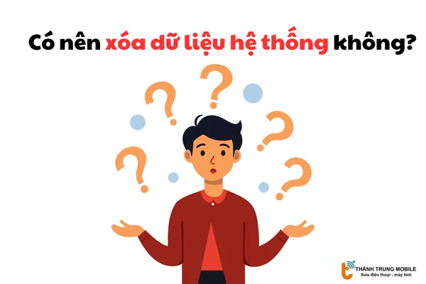 Có nên xóa dữ liệu hệ thống không?