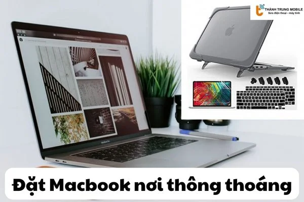 Đặt Macbook nơi thông thoáng