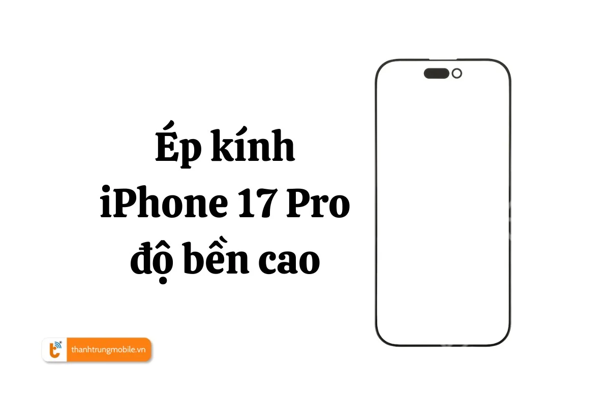 Ép kính iPhone 17 Pro