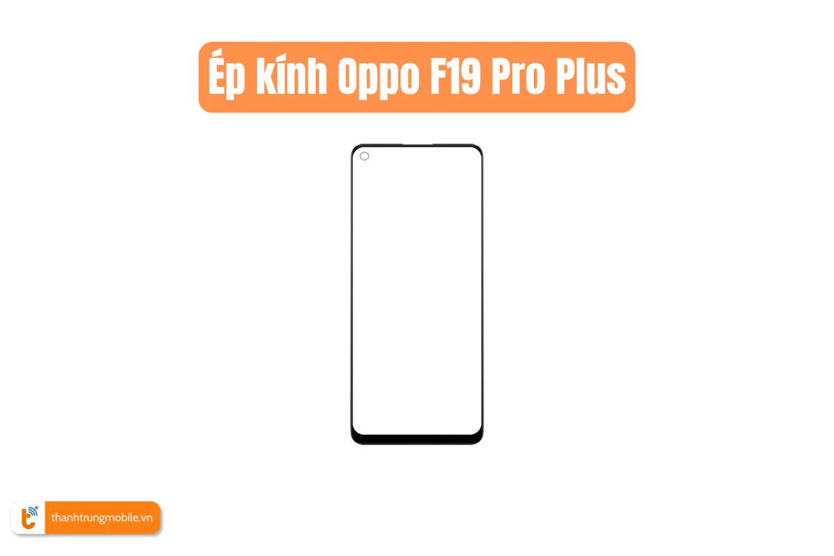 Ép kính Oppo F19 Pro Plus