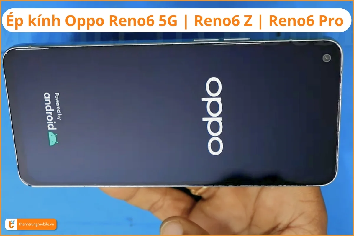 Ép kính Oppo Reno6 5G - Thành Trung Mobile 