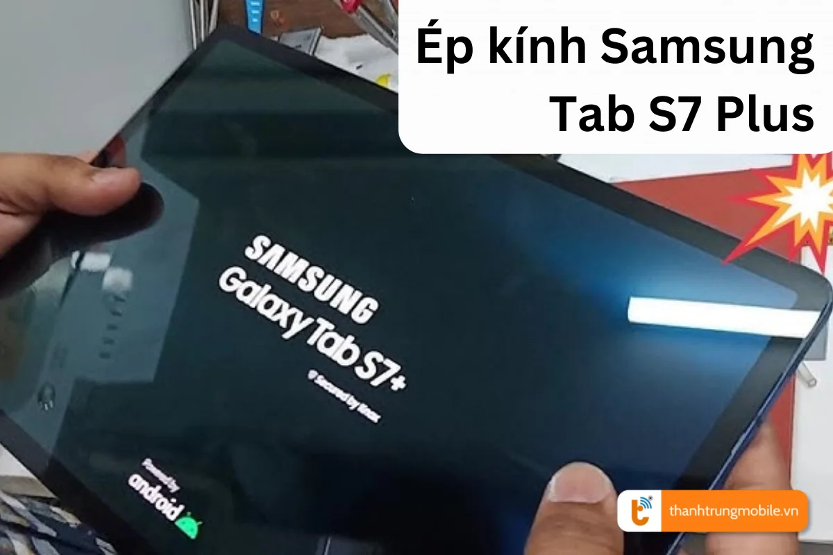 Ép kính Samsung Tab S7 Plus