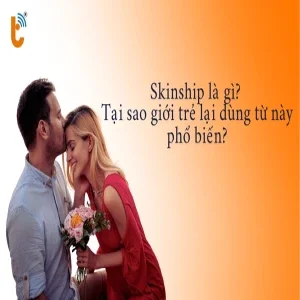 Skinship là gì? Tại sao giới trẻ lại dùng từ này phổ biến