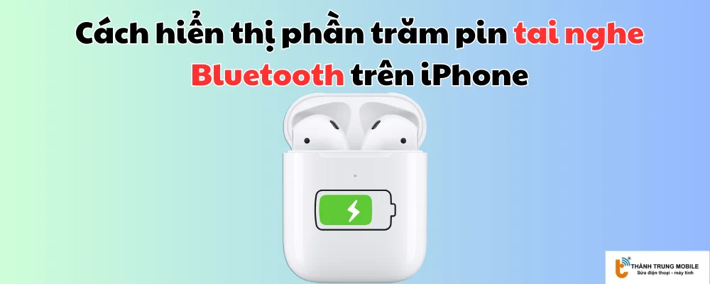 Hiển thị phần trăm pin tai nghe Bluetooth trên iPhone